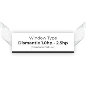 Dismantle Old Unit 1.0hp - 2.5hp Window Type