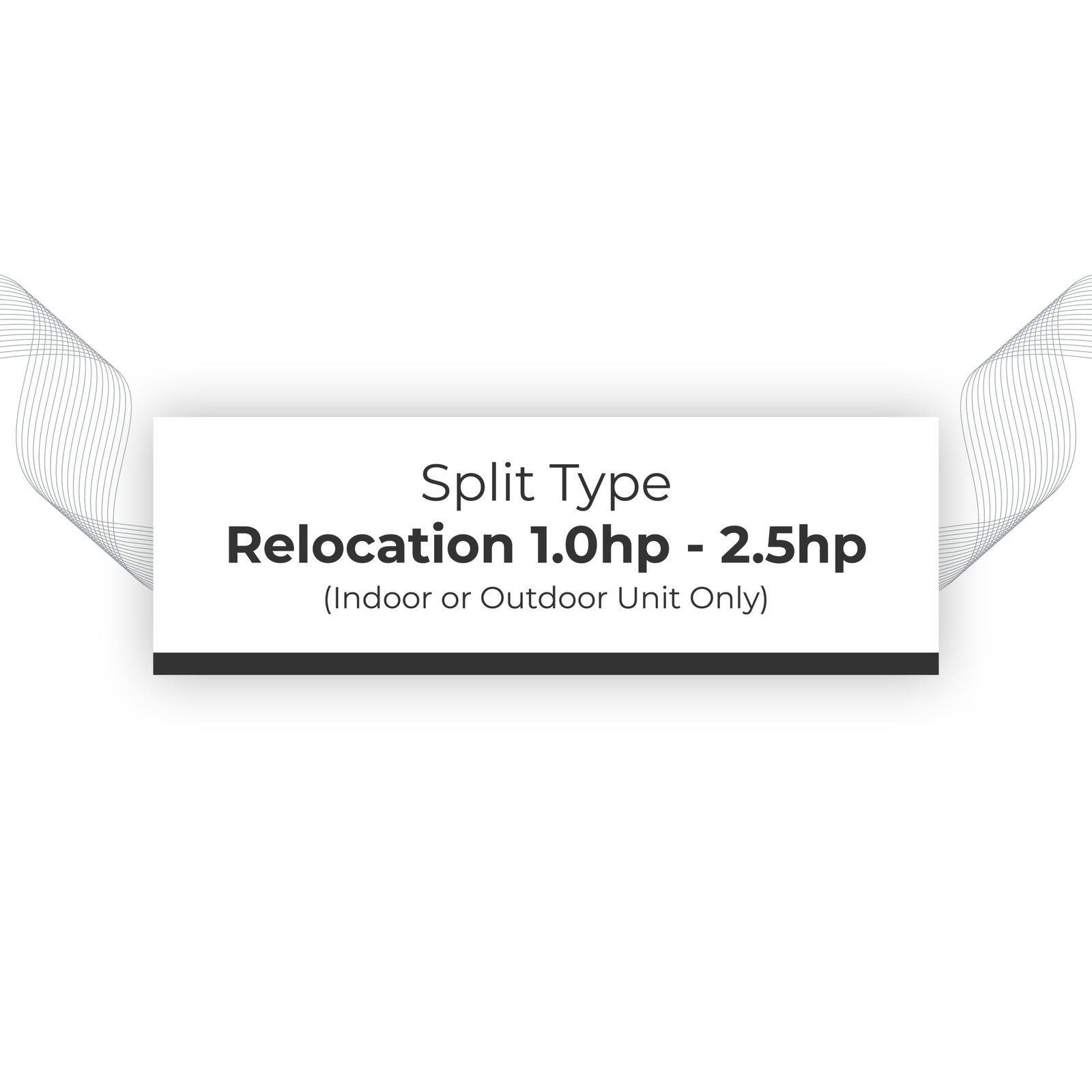 Dismantle & Relocation 1.0hp - 2.5hp Split Type (Indoor or Outdoor Unit Only)