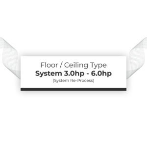 System Re-Process 3.0hp - 6.0hp Floor / Ceiling Type