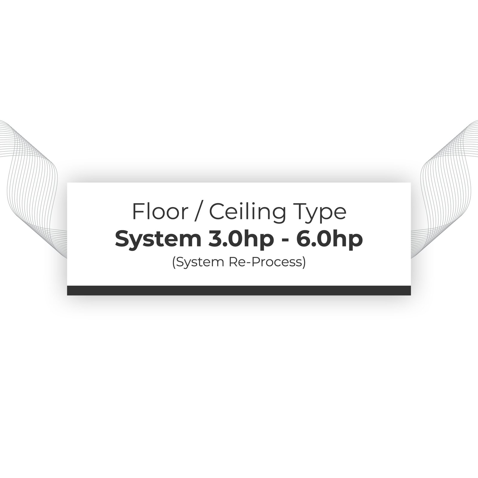 System Re-Process 3.0hp - 6.0hp Floor / Ceiling Type