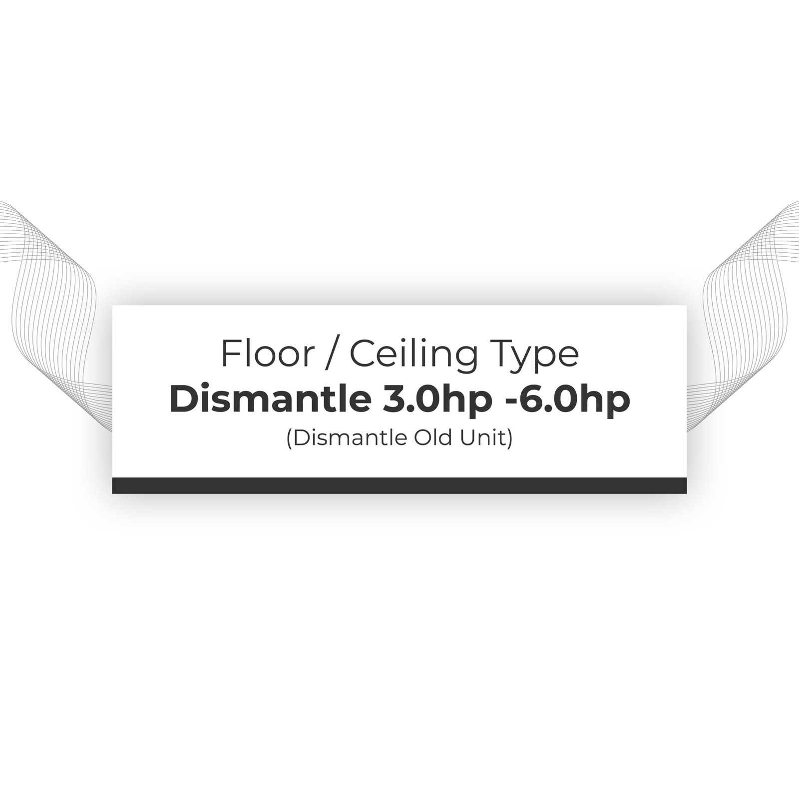 Dismantle Old Unit 3.0hp - 6.0hp Floor / Ceiling Type