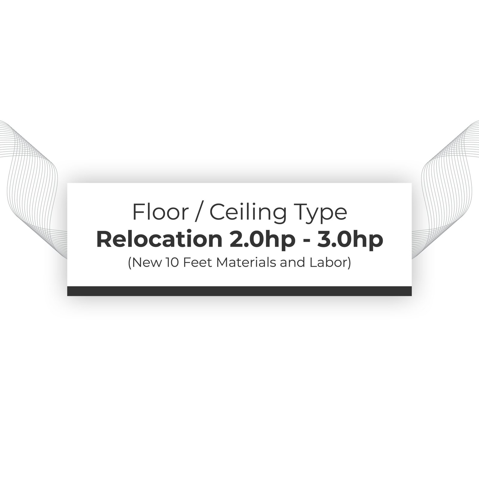 Dismantle & Relocation 2.0hp - 3.0hp Floor / Ceiling Type (New 10 Feet Materials and Labor)