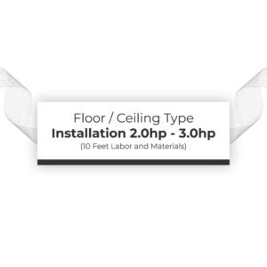 Installation 2.0hp - 3.0hp Floor / Ceiling Type (10 feet labor and materials)