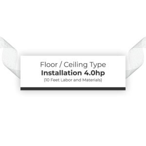 Installation 4.0hp Floor / Ceiling Type (10 feet labor and materials)